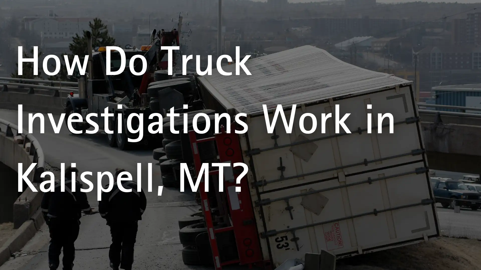 How Do Truck Investigations Work in Kalispell, MT_ Image